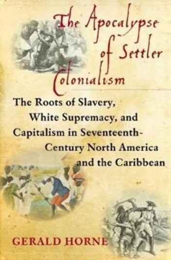 The Apocalypse Of Settler Colonialism Av Gerald Horne
