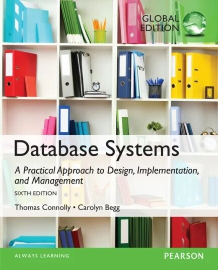 Database Systems: A Practical Approach To Design, Implementation, And Management, Global Edition Av Thomas Connolly, Carolyn Begg Database Systems: A Practical Approach To Design, Implementation, And Management, Global Edition Av Thomas Connolly, Carolyn Begg