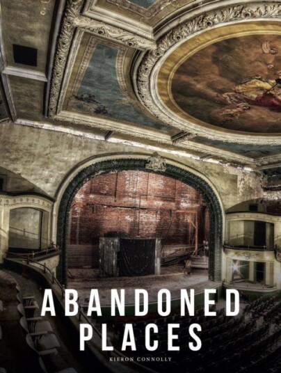 Abandoned Places A photographic exploration of more than 100 worlds we have left behind Abandoned Places A photographic exploration of more than 100 worlds we have left behind