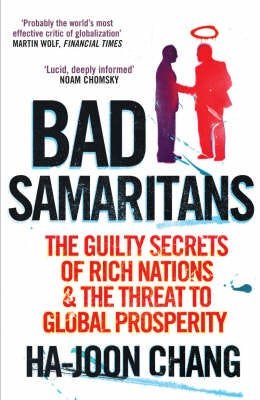 Bad Samaritans The Guilty Secrets of Rich Nations and the Threat to Global Prosperity