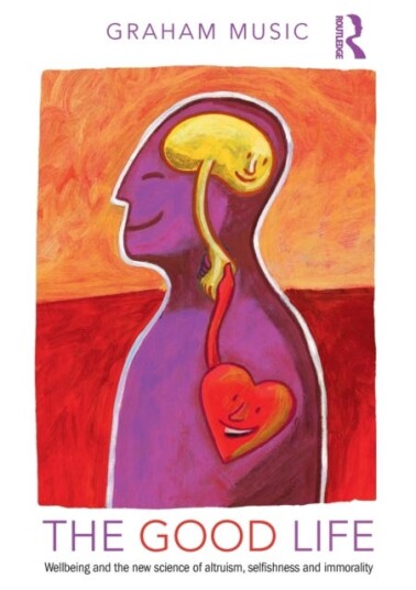 The Good Life Wellbeing and the new science of altruism, selfishness and immorality The Good Life Wellbeing and the new science of altruism, selfishness and immorality