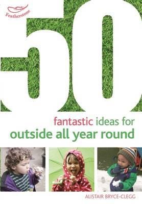 50 Fantastic Ideas For Outside All Year Round Av Alistair Bryce-Clegg