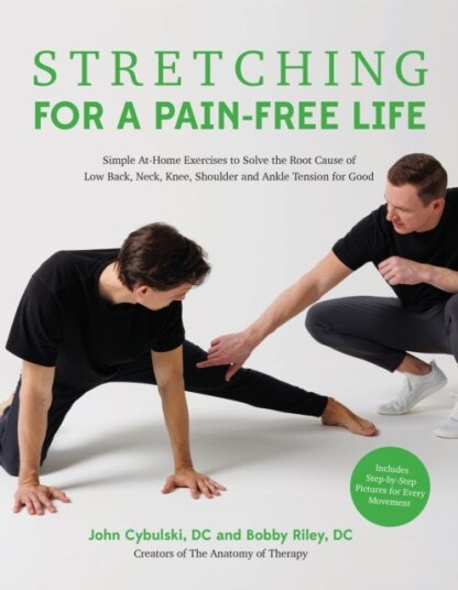 Stretching for a PainFree Life  Simple AtHome Exercises to Solve the Root Cause of Low Back, Neck, Knee, Shoulder and Ankle Tension for Good