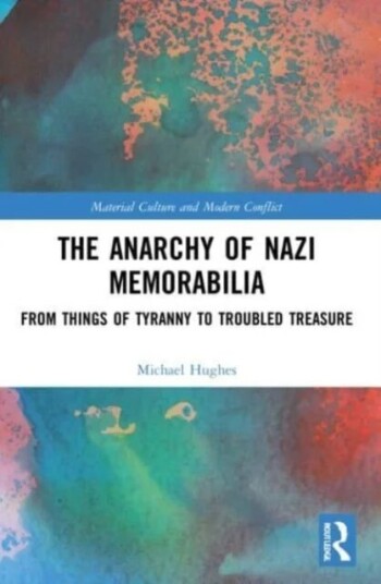The Anarchy Of Nazi Memorabilia Av Michael (Liverpool University) Hughes