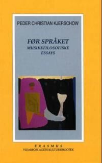 Peder Christian Kjerschow Før Språket Musikkfilosofiske Essays Innbundet