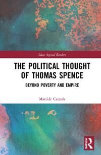 The Political Thought Of Thomas Spence Av Matilde (Max Planck Institute For Legal History And Legal Theory Germany) Cazzola