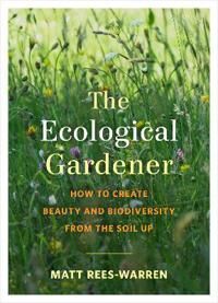 The Ecological Gardener Av Matt Rees-Warren The Ecological Gardener Av Matt Rees-Warren