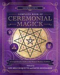 Llewellyn¿s Complete Book Of Ceremonial Magick Llewellyn¿s Complete Book Of Ceremonial Magick