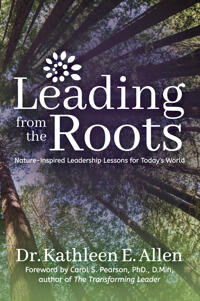 Allen Dr. Kathleen E. Leading from the Roots Allen Dr. Kathleen E. Leading from the Roots