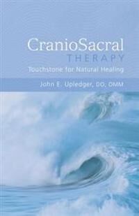 Upledger John E. CranioSacral Therapy: Touchstone for Natural Healing Upledger John E. CranioSacral Therapy: Touchstone for Natural Healing