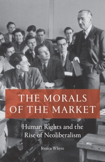 The Morals of the Market  Human Rights and the Rise of Neoliberalism