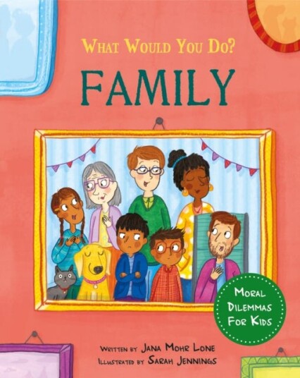 What would you do?: Family  Moral dilemmas for kids