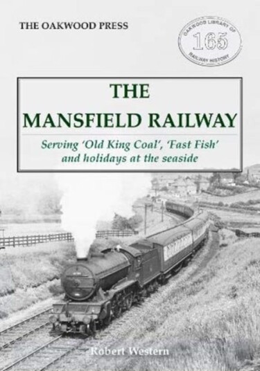 The Mansfield Railway  Serving 'Old King Coal', 'Fast Fish' and holidays at the seaside