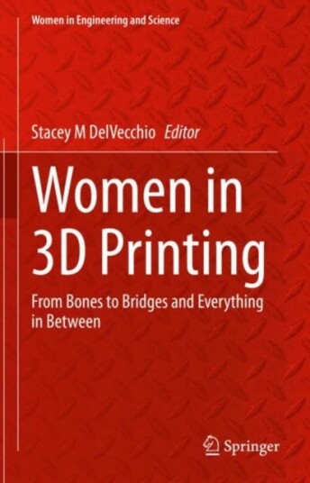 Women in 3D Printing From Bones to Bridges and Everything in Between