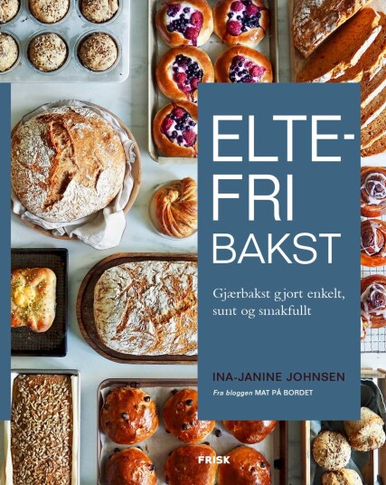 Eltefri Bakst av Ina-Janine Johnsen - Enkelt, Sunt og Smakfullt Eltefri Bakst av Ina-Janine Johnsen - Enkelt, Sunt og Smakfullt