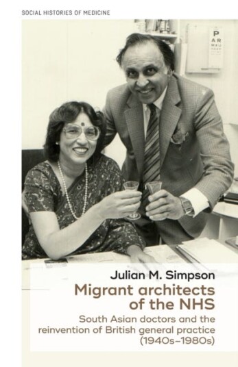 Migrant Architects of the NHS South Asian Doctors and the Reinvention of British General Practice (1940s1980s)
