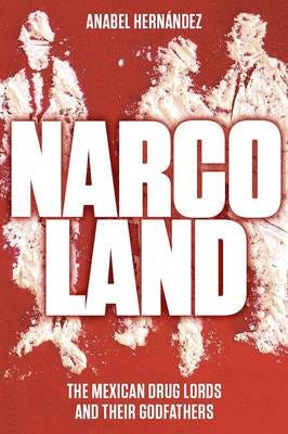 Narcoland  The Mexican Drug Lords and Their Godfathers