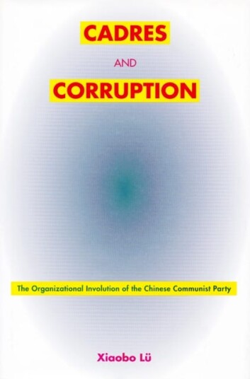 Cadres and Corruption The Organizational Involution of the Chinese Communist Party