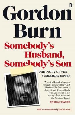 Somebody's Husband, Somebody's Son The Story of the Yorkshire Ripper Somebody's Husband, Somebody's Son The Story of the Yorkshire Ripper
