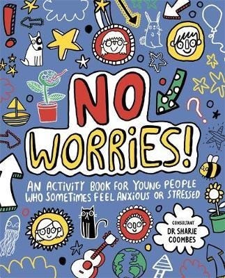 No Worries! Mindful Kids An activity book for children who sometimes feel anxious or stressed