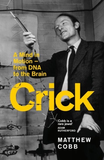 Crick  A Mind in Motion – from DNA to the Brain