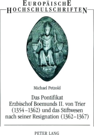 Das Pontifikat Erzbischof Boemunds II. Von Trier 1354 1362 Und Das Stiftswesen Nach Seiner Resignation 1362 1367