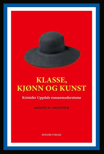 Klasse, kjønn og kunst Kristofer Uppdals romanmodernisme