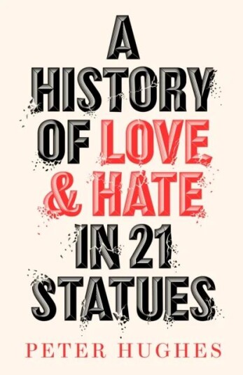 A History Of Love And Hate In 21 Statues Av Peter Hughes