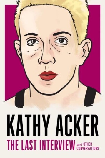 Kathy Acker: The Last Interview Av Kathy Acker
