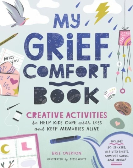 My Grief Comfort Book Creative Activities to Help Kids Cope with Loss and Keep Memories Alive My Grief Comfort Book Creative Activities to Help Kids Cope with Loss and Keep Memories Alive