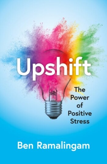 Upshift Turning Pressure into Performance and Crisis into Creativity