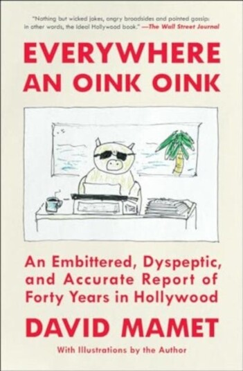 Everywhere an Oink Oink An Embittered, Dyspeptic, and Accurate Report of Forty Years in Hollywood Everywhere an Oink Oink An Embittered, Dyspeptic, and Accurate Report of Forty Years in Hollywood