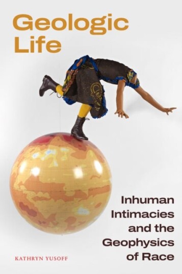 Geologic Life  Inhuman Intimacies and the Geophysics of Race