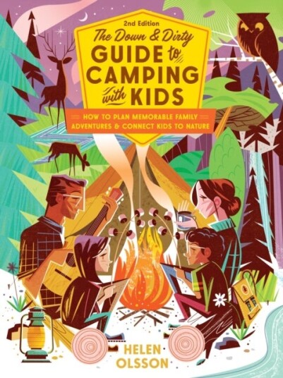 The Down and Dirty Guide to Camping with Kids The Down and Dirty Guide to Camping with Kids