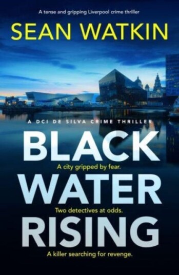 Black Water Rising A tense and gripping Liverpool crime thriller Black Water Rising A tense and gripping Liverpool crime thriller