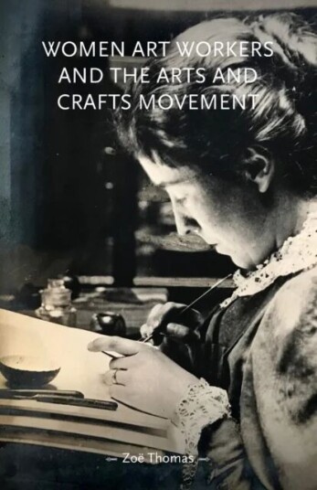 Women Art Workers And The Arts And Crafts Movement Av Zoe Thomas