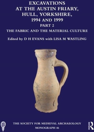 Excavations at the Austin Friary Hull Yorkshire 1994 and 1999 Part 2