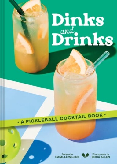Dinks and Drinks  A Pickleball Cocktail Book