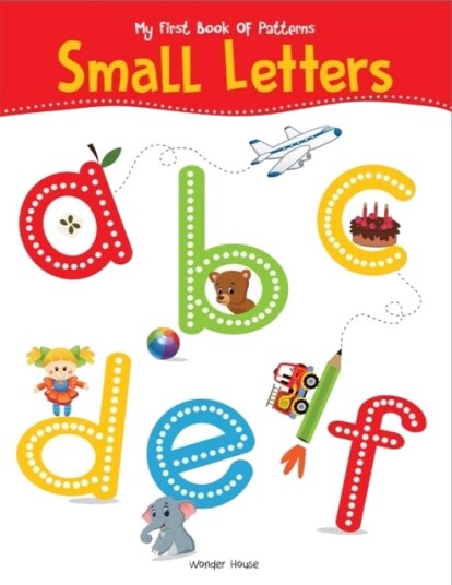 My First Book Of Patterns Small Letters: Write and Practice Patterns and Small Letters a to z My First Book Of Patterns Small Letters: Write and Practice Patterns and Small Letters a to z