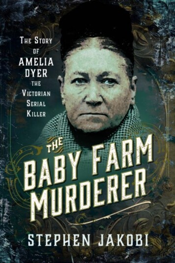 The Baby Farm Murderer  The Story of Amelia Dyer, the Victorian Serial Killer