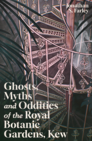 Ghosts Myths and Oddities of the Royal Botanic Gardens Kew Ghosts Myths and Oddities of the Royal Botanic Gardens Kew