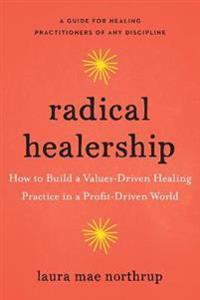 Radical Healership Av Laura Mae Northrup