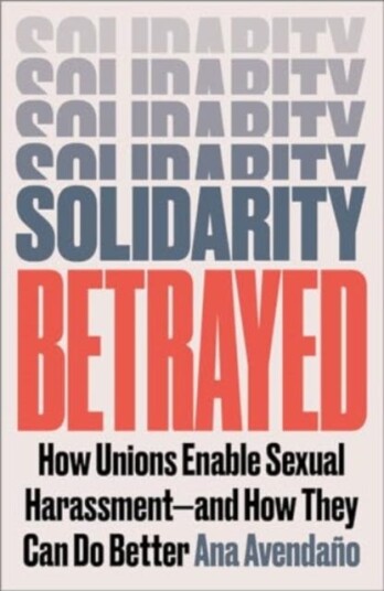 Solidarity Betrayed How Unions Enable Sexual Harassment And How They Can Do Better Solidarity Betrayed How Unions Enable Sexual Harassment And How They Can Do Better