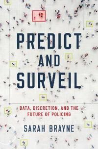 Predict And Surveil Av Sarah (Assistant Professor Of Sociology Assistant Professor Of Sociology University Of Texas At Austin) Brayne Predict And Surveil Av Sarah (Assistant Professor Of Sociology Assistant Professor Of Sociology University Of Texas At Austin) Brayne