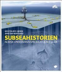 Subseahistorien Av Kristin Øye Gjerde, Arnfinn Nergaard Subseahistorien Av Kristin Øye Gjerde, Arnfinn Nergaard