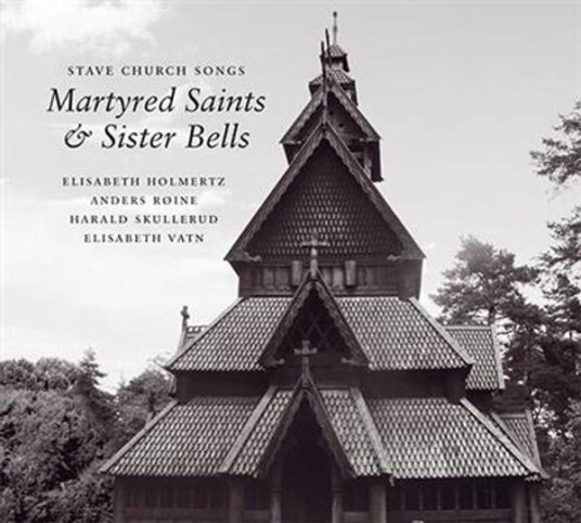Stave Church Songs: Martyred Saints & Sister Bells Stave Church Songs: Martyred Saints & Sister Bells