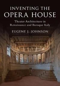 Johnson, Eugene J. Inventing the Opera House (1108421741)