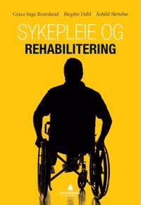 Sykepleie Og Rehabilitering Av Birgitte Dahl, Grace Inga Romsland, Åshild Slettebø