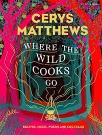 Where The Wild Cooks Go Av Cerys Matthews Where The Wild Cooks Go Av Cerys Matthews
