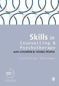 Skills In Counselling And Psychotherapy With Children And Young People Av Lorraine Sherman